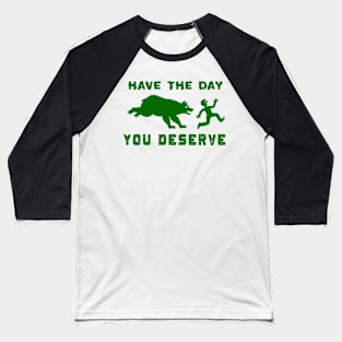 Funny Have The Day you Deserve, karma Motivational Quote Baseball T-Shirt